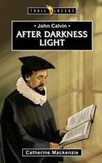 Trail Blazers: John Calvin: After Darkness Light by Lecturer, Catherine Mackenzie, Gelezen, Verzenden