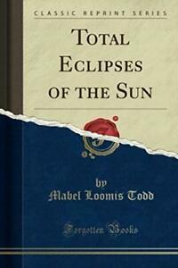 Total Eclipses of the Sun (Classic Reprint) By Mabel Loomis, Boeken, Studieboeken en Cursussen, Zo goed als nieuw, Verzenden