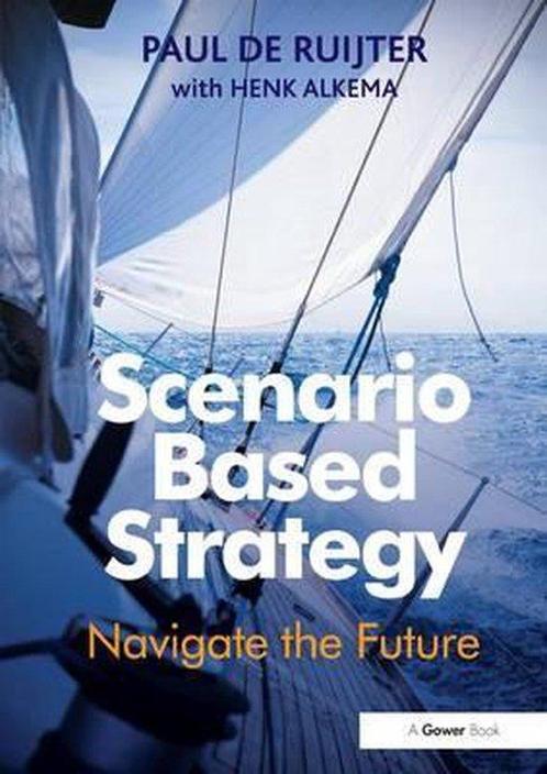 Scenario Based Strategy 9781138247437 Henk Alkema, Boeken, Overige Boeken, Zo goed als nieuw, Verzenden