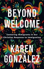 Beyond Welcome – Centering Immigrants in Our Christian, Verzenden, Zo goed als nieuw, Karen Gonzalez