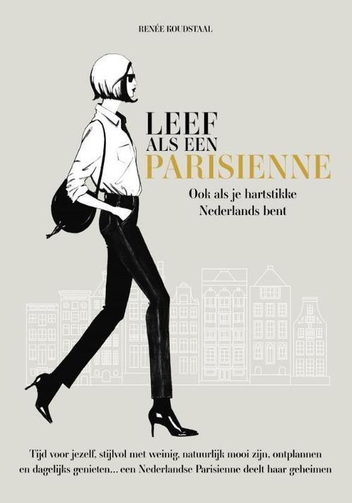 Leef als een Parisienne 9789021576411 Renée Koudstaal, Boeken, Hobby en Vrije tijd, Zo goed als nieuw, Verzenden