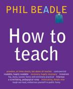9781845903930 How To Teach | Tweedehands, Verzenden, Zo goed als nieuw, Phil Beadle