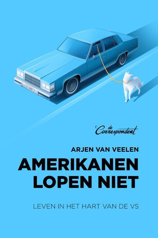 Amerikanen lopen niet 9789082821628 Arjen van Veelen, Boeken, Literatuur, Zo goed als nieuw, Verzenden
