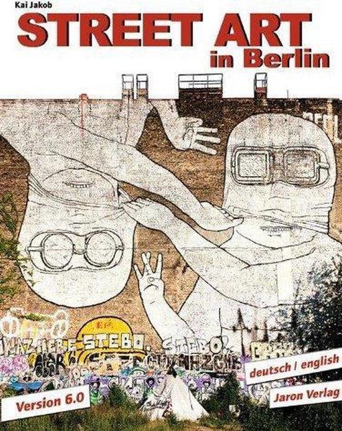 Street Art in Berlin. Version 6.0 9783897737334 Kai Jakob, Boeken, Overige Boeken, Gelezen, Verzenden