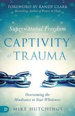 9780768446272 Supernatural Freedom from the Captivity of ..., Boeken, Godsdienst en Theologie, Nieuw, Mike Hutchings, Verzenden