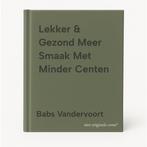 Lekker & Gezond Meer Smaak Met Minder Centen 9789079669394, Boeken, Kookboeken, Verzenden, Zo goed als nieuw, Babs Vandervoort
