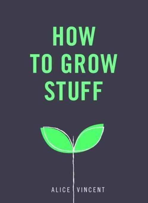How to Grow Stuff 9781785035593 Alice Vincent, Boeken, Overige Boeken, Zo goed als nieuw, Verzenden