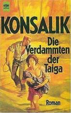 Die Verdammten der Taiga. Roman.  Konsalik, Heinz Gün..., Boeken, Verzenden, Gelezen