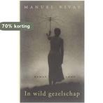 In Wild Gezelschap 9789026317392 Manuel Rivas, Boeken, Verzenden, Zo goed als nieuw, Manuel Rivas