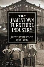 The Jamestown Furniture Industry: History in Wood,, Verzenden, Zo goed als nieuw, Clarence C. Carlson