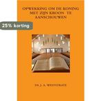 Opwekking Om De Koning Met Zijn Kroon Te Aanschouwen, Boeken, Verzenden, Gelezen, Ds. J. A. Weststrate