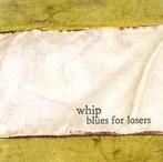 cd - Whip - Blues For Losers, Cd's en Dvd's, Verzenden, Zo goed als nieuw