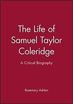 The Life of Samuel Taylor Coleridge: A Critical Biography., Zo goed als nieuw, Verzenden, Ashton, Rosemary
