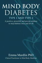 9781844096879 Mind Body Diabetes Type 1 And Type 2, Boeken, Gezondheid, Dieet en Voeding, Verzenden, Nieuw, Emma Mardlin