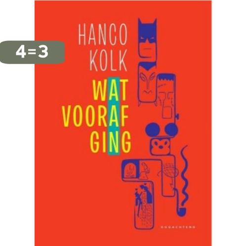 Wat vooraf ging 9789492672810 Hanco Kolk, Boeken, Overige Boeken, Zo goed als nieuw, Verzenden