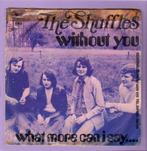 Shuffles, The – Without You / What More Can I Say.... (1-7-, Ophalen of Verzenden, Nieuw in verpakking