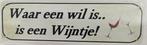 Waar een wil is, is een wijntje reclamebord, Verzamelen, Merken en Reclamevoorwerpen, Ophalen of Verzenden, Nieuw