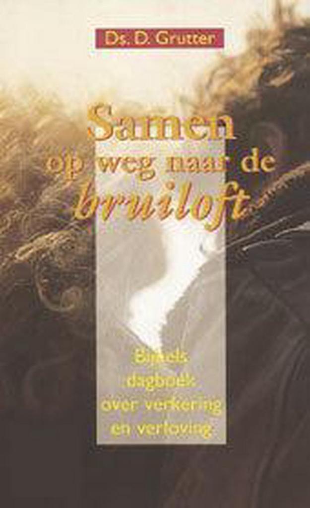 SAMEN OP WEG NAAR DE BRUILOFT 9789055601684 D. Grutter, Boeken, Godsdienst en Theologie, Gelezen, Verzenden
