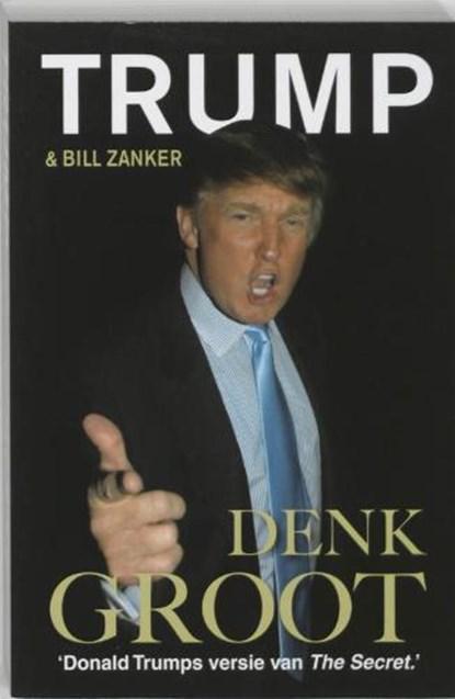 Denk GROOT | 9789022994481 | TRUMP, D.J. & ZANKER, B., Boeken, Wetenschap, Zo goed als nieuw