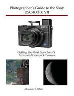 9781937986841 Photographers Guide to the Sony DSC-RX100 VII, Verzenden, Nieuw, Alexander S White