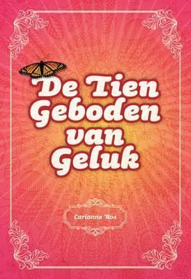 De tien geboden van geluk 9789033816390 Carianne Ros, Boeken, Godsdienst en Theologie, Zo goed als nieuw, Verzenden