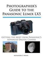 Photographers Guide to the Panasonic Lumix LX5, Gelezen, Alexander S. White, Verzenden