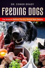9781916234017 Feeding Dogs Dry Or Raw? The Science Behind..., Boeken, Nieuw, Conor Brady, Verzenden
