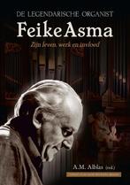 De legendarische organist Feike Asma- zijn leven en werk, Verzenden, Zo goed als nieuw, Ger van Barneveld
