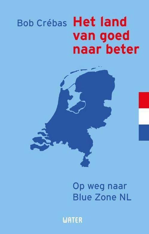 Het land van goed naar beter 9789492495242 Bob Crébas, Boeken, Politiek en Maatschappij, Gelezen, Verzenden