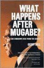 What Happens After Mugabe? 9781770071025 Geoff Hill, Verzenden, Gelezen, Geoff Hill