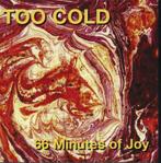 cd - Too Cold - 66 Minutes Of Joy, Verzenden, Zo goed als nieuw