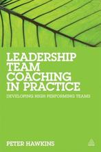 Leadership Team Coaching in Practice 9780749469726, Verzenden, Zo goed als nieuw, Peter Hawkins