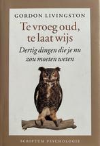 Te vroeg oud, te laat wijs 9978905594478 Gordon Livingston, Boeken, Verzenden, Zo goed als nieuw, Gordon Livingston
