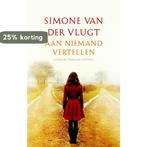 Aan niemand vertellen 9789041422705 Simone van der Vlugt, Boeken, Verzenden, Gelezen, Simone van der Vlugt