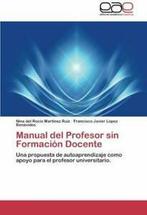 Manual del Profesor Sin Formacion Docente. Ruiz, Roc   New., Francisco Javier L Pez Benavides, Nina Del Rocio Martinez Ruiz, Nina Del Roc Mart Nez Ruiz