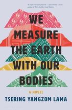 We Measure the Earth with Our Bodies 9781635576412, Verzenden, Zo goed als nieuw, Tsering Yangzom Lama