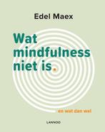 9789401448574 Wat mindfulness niet is Edel Maex, Verzenden, Nieuw, Edel Maex