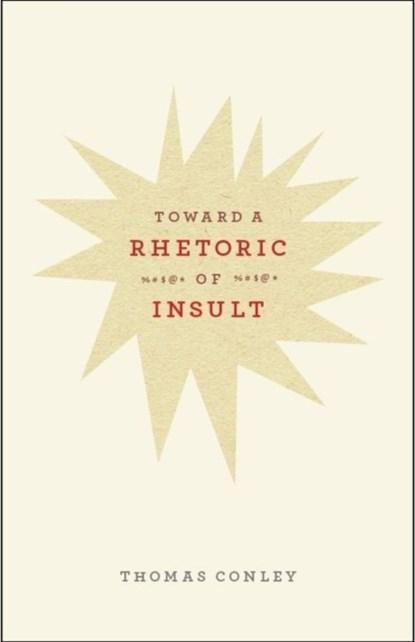 Toward a Rhetoric of Insult | Thomas Conley | 9780226114781, Boeken, Literatuur, Zo goed als nieuw