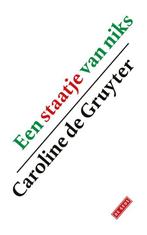 Een staatje van niks 9789044550115 Caroline de Gruyter, Verzenden, Zo goed als nieuw, Caroline de Gruyter