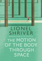 The Motion of the Body Through Space | 9780007560790 |, Zo goed als nieuw, Lionel  Shriver
