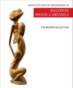 Twentieth century modernisms in Balinese wood carvings, Verzenden, Zo goed als nieuw, Ton Becker