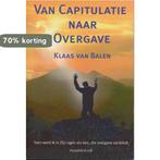Van Capitulatie naar Overgave 9789078424017 K. van Balen, Boeken, Verzenden, Gelezen, K. van Balen
