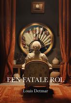Een fatale rol 9789463655668 Louis Detmar, Boeken, Verzenden, Zo goed als nieuw, Louis Detmar