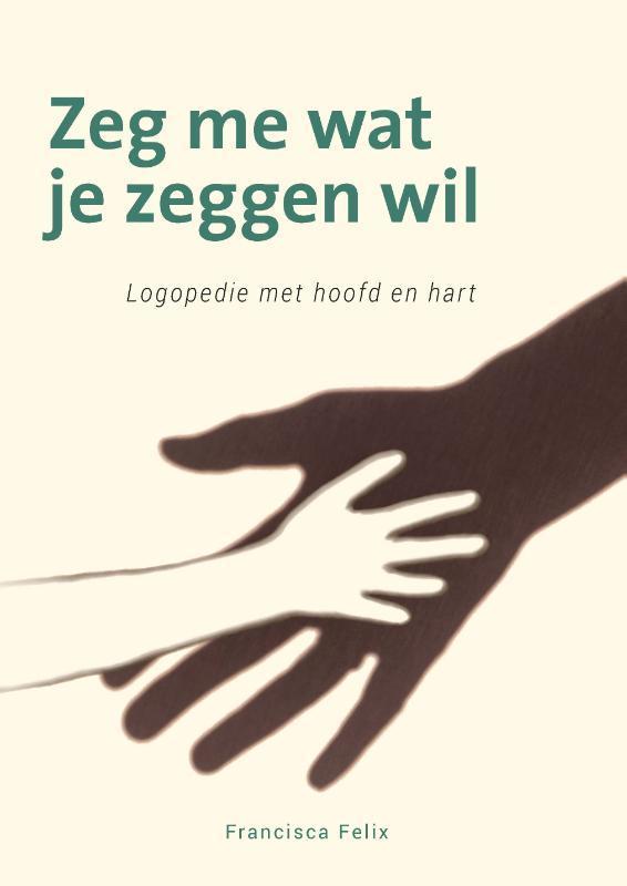 Zeg me wat je zeggen wil 9789088509933 Francisca Felix, Boeken, Overige Boeken, Zo goed als nieuw, Verzenden