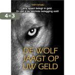 De wolf jaagt op uw geld 9789081819046 Geert Schaaij, Boeken, Verzenden, Zo goed als nieuw, Geert Schaaij