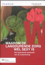 Waarom de langdurende zorg wél sexy is 9789013079197, Verzenden, Zo goed als nieuw, Jet Wiechers