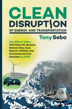 Clean Disruption of Energy and Transportation 9780692210536, Verzenden, Gelezen, Tony Seba