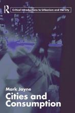 Cities And Consumption 9780415327343 Mark Jayne, Verzenden, Zo goed als nieuw, Mark Jayne