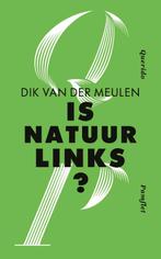 Is natuur links? 9789021418100 Dik van der Meulen, Boeken, Literatuur, Gelezen, Dik van der Meulen, Verzenden