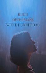Witte Donderdag 9789463989480 Ruud Offermans, Verzenden, Zo goed als nieuw, Ruud Offermans